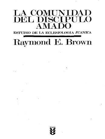raymond-brown-la-comunidad-del-discipulo-amado-estudio-de-la-eclesiologia